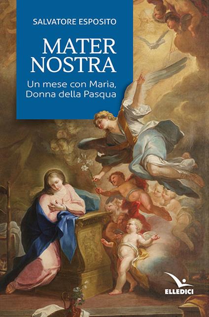 Mater nostra. Un mese con Maria, donna della Pasqua - Salvatore Esposito - copertina