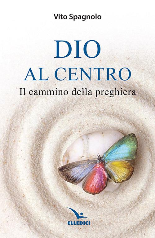 Dio al centro. Il cammino della preghiera - Vito Spagnolo - copertina