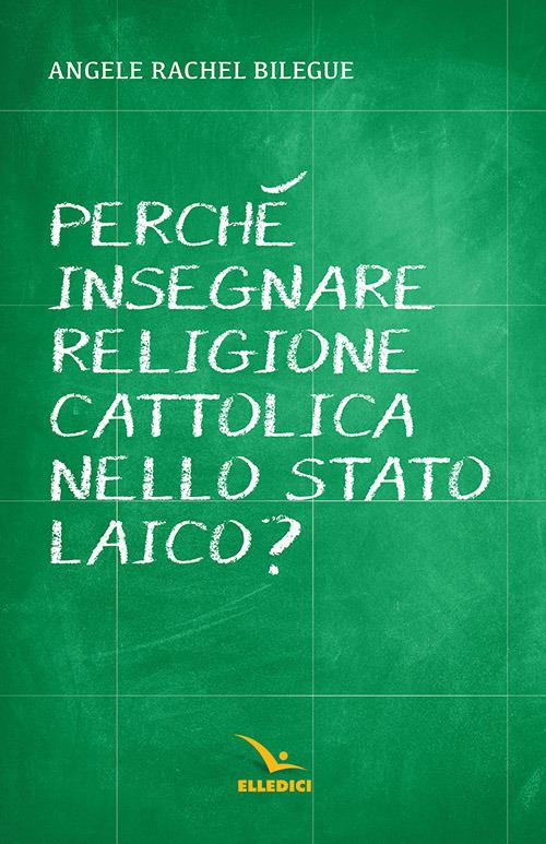 Perché insegnare religione cattolica nello Stato laico? - Angèle Rachel Bilégué - copertina