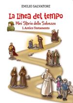 La linea del tempo. Mini storia della Salvezza. Vol. 1: Antico Testamento