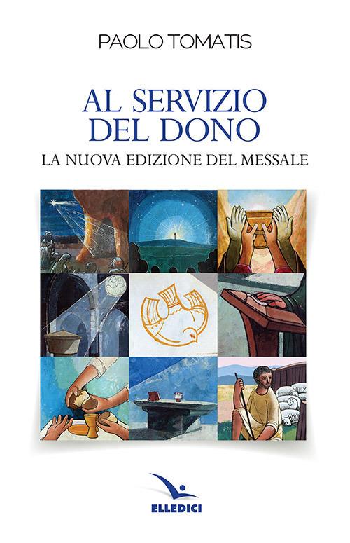 Al servizio del dono. La nuova edizione del Messale - Paolo Tomatis - copertina