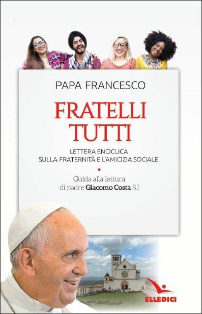 Fratelli tutti. Lettera Enciclica sulla fraternità e l'amicizia sociale. Guida alla lettura di padre Giacomo Costa SJ - Francesco (Jorge Mario Bergoglio) - copertina