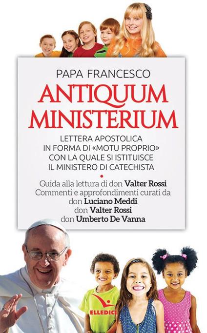 Antiquum ministerium. Lettera apostolica in forma di «Motu proprio» con la quale si istituisce il ministero di Catechista - Francesco (Jorge Mario Bergoglio) - copertina