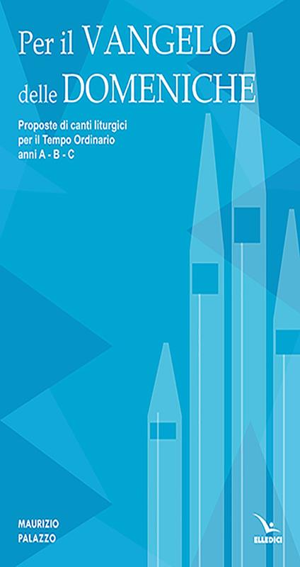 Per il Vangelo delle domeniche. Proposte di canti liturgici per il tempo ordinario. Anni A-B-C - Maurizio Palazzo - copertina