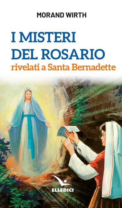 I misteri del rosario rivelati a Santa Bernadette - Morand Wirth - copertina