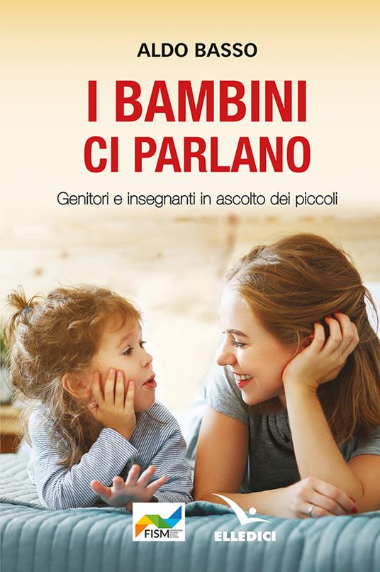 I bambini ci parlano. Genitori e insegnanti in ascolto dei piccoli - Aldo Basso - copertina