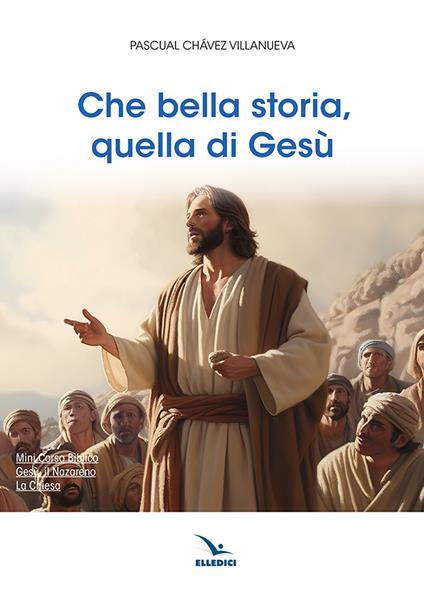 Che bella storia, quella di Gesù - Pascual Chavez Villanueva - copertina