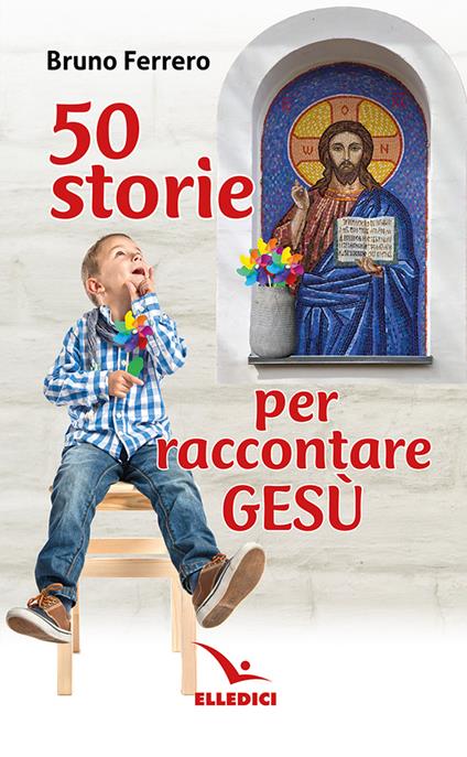 50 storie per raccontare Gesù - Bruno Ferrero - copertina