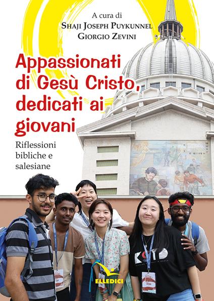 Appassionati di Gesù Cristo, dedicati ai giovani. Riflessioni bibliche e salesiane - Shaji Joseph Puykunnel,Giorgio Zevini - copertina