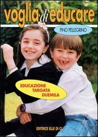 Voglia di educare. Educazione targata Duemila - Pino Pellegrino - copertina