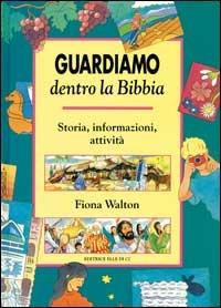 Guardiamo dentro la Bibbia. Storia, informazioni, attività - Fiona Walton - copertina