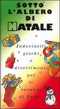 Sotto l'albero di Natale. Indovinelli, giochi e divertimenti per le vacanze di Natale - copertina