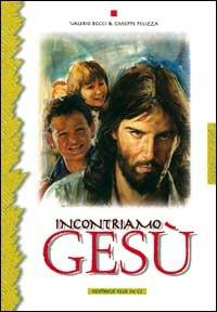 Incontriamo Gesù. 17 tappe di educazione religiosa per adolescenti - Valerio Bocci,Giuseppe Pelizza,Giuseppe Pelizza - copertina