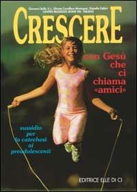 Crescere con Gesù che ci chiama «Amici». Sussidio per la catechesi ai preadolescenti - Giovanni Ballis,Silvana Cavallaro Montagna,Dianella Fabbri - copertina