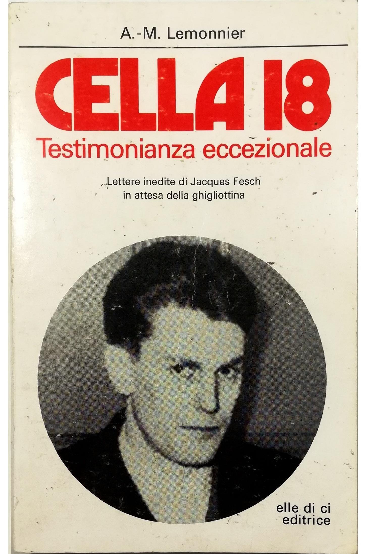 Cella 18. Testimonianza eccezionale. Lettere inedite di Jacques Fesch in attesa della ghigliottina