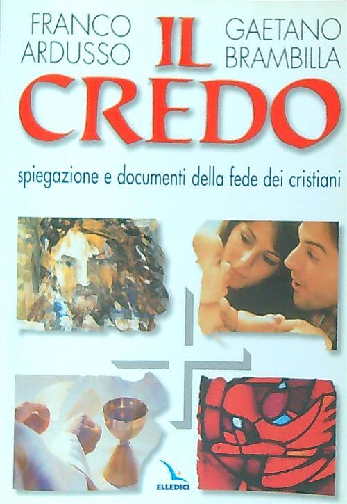 Il Credo. Spiegazione e documenti della fede dei cristiani