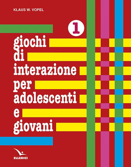 Giochi di interazione per adolescenti e giovani. Vol. 1: Valori, obiettivi e interessi. Scuola e apprendimento. Lavoro e tempo libero - Klaus W. Vopel - copertina