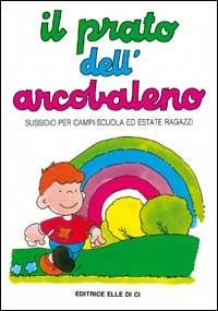 Il prato dell'arcobaleno. Sussidio per campi scuola ed estate ragazzi - Andrea Abre,Michele Ferrero,Michele Ferrero - copertina