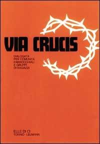 Via crucis dialogata. Per comunità parrocchiali e gruppi di ragazzi - copertina