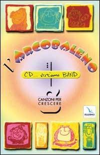 L'arcobaleno. Canzoni per crescere. Con audiocassetta - copertina