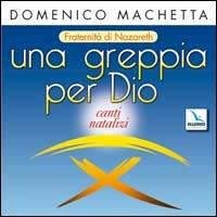 Una greppia per Dio. Canti natalizi, fraternità di Nazareth. Con CD Audio - Domenico Machetta - copertina