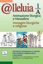 @lleluia 1/A. Animazione liturgica e Messalino. Materiali informatici e grafici per stampati parrocchiali e religiosi. Con CD-ROM