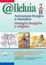 @lleluia. 2/B. Animazione liturgica e Messalino. Anno B. Immagini liturgiche e religiose. Con CD-ROM