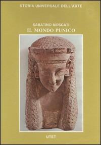 Le civiltà antiche e primitive. Il mondo punico - Sabatino Moscati - copertina