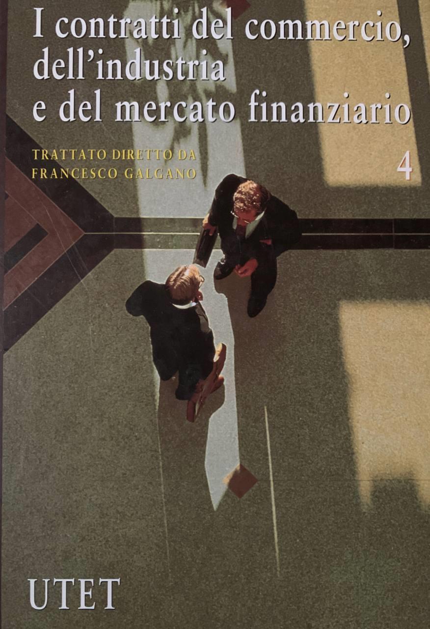 I contratti del commercio, dell'industria e del mercato finanziario. Vol. 4
