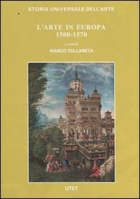 L' arte in Europa 1500-1570 - Marco Collareta,G. Bott,A. Avila - copertina