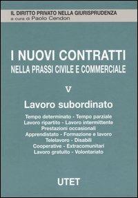 I nuovi contratti nella prassi civile e commerciale. Vol. 5: Lavoro subordinato - copertina