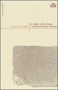 Le origini della lingua e della letteratura italiana - Aurelio Roncaglia - copertina