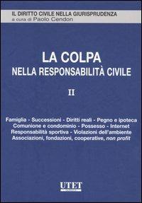 La colpa nella responsabilità civile. Vol. 2: Famiglia, successioni, diritti reali, pegno e ipoteca, comunione e condominio, possesso, Internet, responsabilità sportiva, violazioni dell'ambiente... - copertina