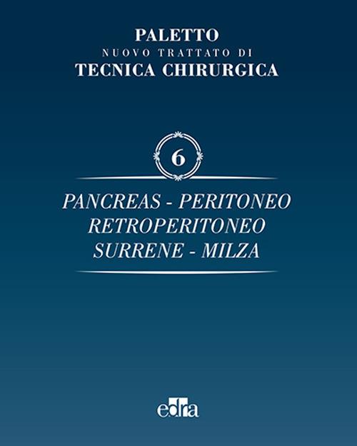 Trattato di tecnica chirurgica. Vol. 6: Pancreas, peritoneo, retroperitoneo, surrene, milza. - Angelo Emilio Paletto,Pedrazzoli - copertina