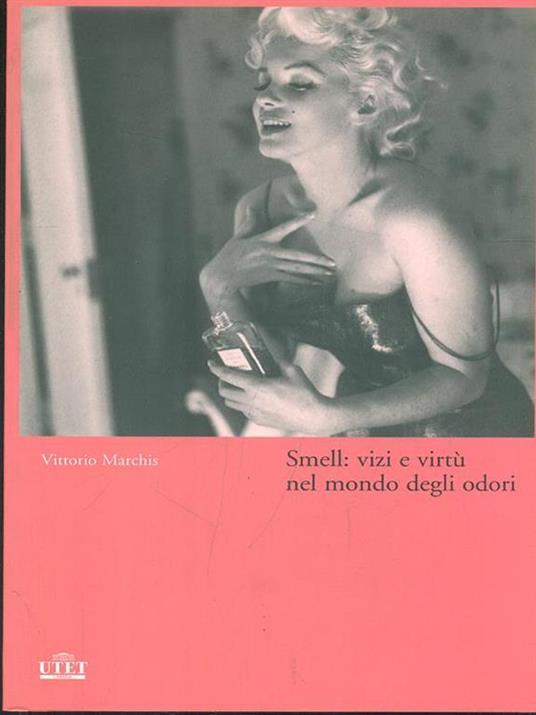 Smell: vizi e virtù nel mondo degli odori - Vittorio Marchis - 2