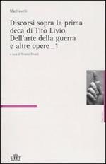 Discorsi sopra la prima deca di Tito Livio-Dell'arte della guerra e altre opere. Vol. 1\2