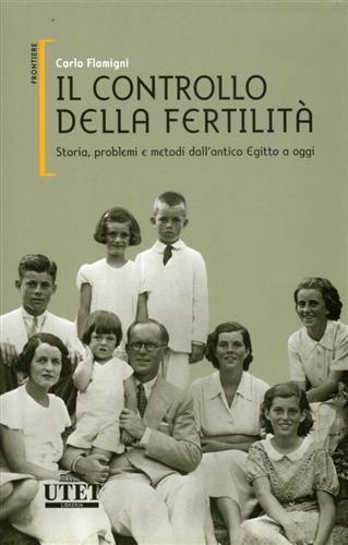 Il controllo della fertilità. Storia, problemi e metodi dall'antico Egitto a oggi - Carlo Flamigni - 7