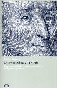 Montesquieu e la virtù. Rappresentazioni della Francia di Ancien Régime e dei governi repubblicani - Marco Platania - 2