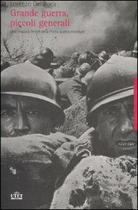 Grande guerra, piccoli generali. Una cronaca feroce della prima guerra mondiale - Lorenzo Del Boca - copertina
