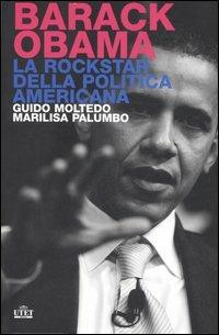 Barack Obama. La rockstar della politica americana - Guido Moltedo,Marilisa Palumbo - 2