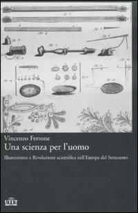Una scienza per l'uomo. Illuminismo e rivoluzione scientifica nell'Europa del Settecento - Vincenzo Ferrone - 4
