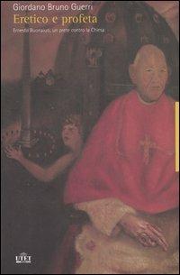 Eretico e profeta. Ernesto Buonaiuti, un prete contro la chiesa - Giordano Bruno Guerri - copertina