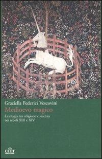 Medioevo magico. La magia tra religione e scienza nei secoli XIII e XIV - Graziella Federici Vescovini - copertina