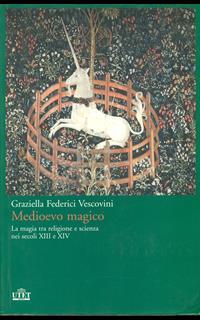 Medioevo magico. La magia tra religione e scienza nei secoli XIII e XIV