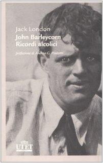 John Barleycorn. Ricordi alcolici