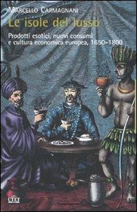 Le isole del lusso. Prodotti esotici, nuovi consumi e cultura economica europea, 1650-1800 - Marcello Carmignani - 6