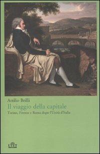 Il viaggio della capitale. Torino, Firenze e Roma dopo l'Unità d'Italia - Attilio Brilli - 5