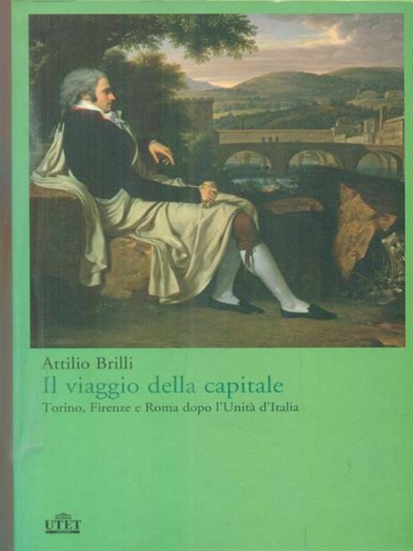 Il viaggio della capitale. Torino, Firenze e Roma dopo l'Unità d'Italia - Attilio Brilli - 6