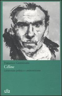 Céline. Letteratura politica e antisemitismo - Francesco Germinario - 4