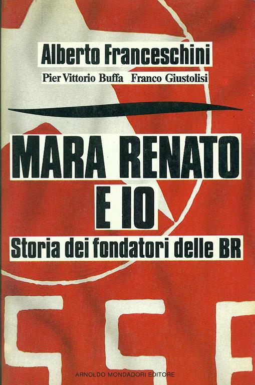 Mara Renato e io. Storia dei fondatori delle BR - Alberto Franceschini,Pier Vittorio Buffa,Franco Giustolisi - copertina